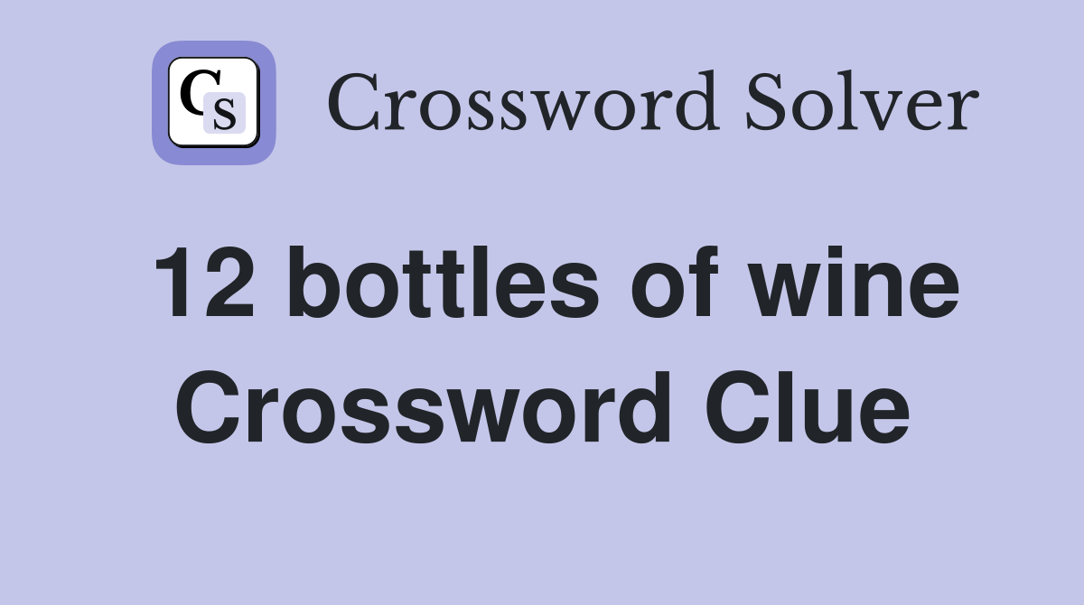 12 bottles of wine Crossword Clue Answers Crossword Solver
